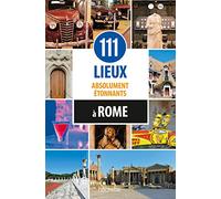 111 lieux absolument étonnants à Rome