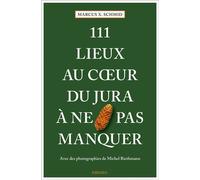 111 Lieux au coeur du Jura à ne pas manquer Guide touristique insolite - Marcus Schmid - Emons Publishers - broché - Guide