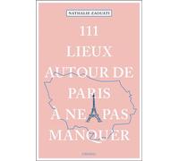111 Lieux autour de Paris à ne pas manquer Guide touristique insolite - Nathalie Zaouati - Emons Publishers - broché - Guide