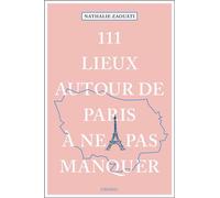 111 Lieux autour de Paris à ne pas manquer - Nathalie Zaouati - Emons Publishers - broché - Guide