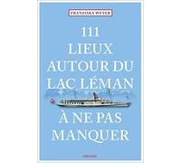 Franziska Weyer – 111 Lieux autour du lac Léman à ne pas manquer – Broché