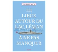 Franziska Weyer – 111 Lieux autour du lac Léman à ne pas manquer – Broché