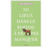 Élodie Heurtebise – 111 Lieux dans le Poitou à ne pas manquer – Guide touristique insolite – Broché