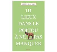 Élodie Heurtebise – 111 Lieux dans le Poitou à ne pas manquer – Guide touristique insolite – Broché