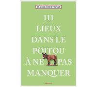 Élodie Heurtebise – 111 Lieux dans le Poitou à ne pas manquer – Guide touristique insolite – Broché