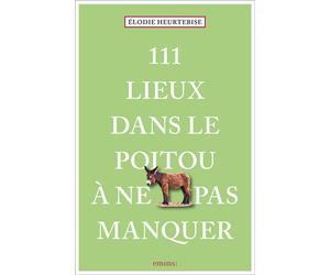 111 Lieux dans le Poitou à ne pas manquer Guide touristique insolite - Élodie Heurtebise - Emons Publishers - broché - Guide