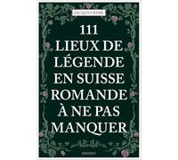 111 Lieux de légende en Suisse romande à ne pas manquer – Emons Verlag