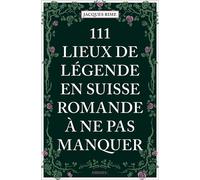 111 Lieux de légende en Suisse romande à ne pas manquer - Jacques Rime - Emons Publishers - broché - Guide