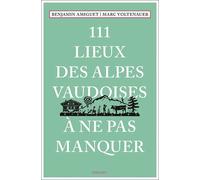 Marc Voltenauer – 111 Lieux des Alpes vaudoises à ne pas manquer – Guide – broché