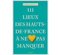 111 Lieux Des Hauts-De-France À Ne Pas Manquer