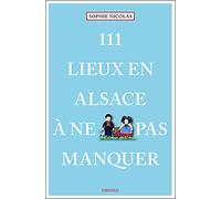 111 lieux en Alsace à ne pas manquer