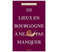 111 Lieux en Bourgogne à ne pas manquer Guide touristique insolite - Noëmie Lacarelle - Emons Publishers - broché - Guide