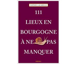 111 Lieux en Bourgogne à ne pas manquer Guide touristique insolite - Noëmie Lacarelle - Emons Publishers - broché - Guide