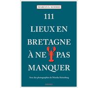 111 Lieux en Bretagne à ne pas manquer: Guide touristique insolite