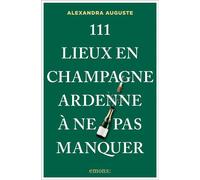 111 Lieux en Champagne-Ardenne à ne pas manquer - Alexandra Auguste - Emons Publishers - broché - Guide