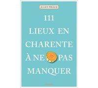 111 Lieux en Charente à ne pas manquer Guide touristique insolite - Julien Piraud - Emons Publishers - broché - Guide