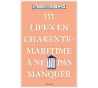 Nicolas Barrault-Baudy – 111 Lieux en Charente-Maritime à ne pas manquer – Guide – Broché