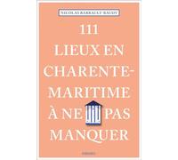 Nicolas Barrault-Baudy – 111 Lieux en Charente-Maritime à ne pas manquer – Guide – Broché