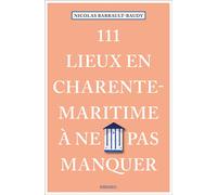 111 Lieux en Charente-Maritime à ne pas manquer Guide touristique insolite - Nicolas Barrault-Baudy - Emons Publishers - broché - Guide