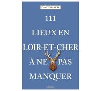 111 lieux en Loir-et-Cher à ne pas manquer