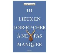 111 Lieux en Loir-et-Cher à ne pas manquer Guide touristique insolite - Candy Pastre - Emons Publishers - broché - Guide