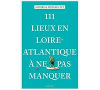 Aurore Lépy – 111 Lieux en Loire-Atlantique à ne pas manquer – Broché