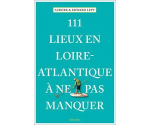 111 Lieux en Loire-Atlantique à ne pas manquer - Aurore Lépy - Emons Publishers - broché - Guide
