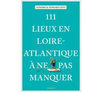 111 Lieux en Loire-Atlantique à ne pas manquer Guide touristique insolite - Aurore Lépy - Emons Publishers - broché - Guide