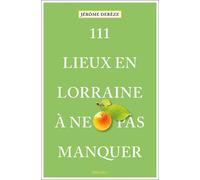 111 Lieux en Lorraine à ne pas manquer Guide touristique insolite - Jérôme Derèze - Emons Publishers - broché - Guide