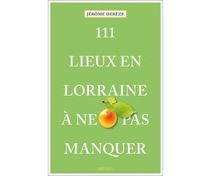 111 Lieux en Lorraine à ne pas manquer Guide touristique insolite - Jérôme Derèze - Emons Publishers - broché - Guide