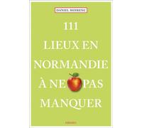 111 Lieux en Normandie à ne pas manquer Guide touristique insolite - Daniel Moirenc - Emons Publishers - broché - Guide
