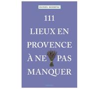 111 Lieux En Provence À Ne Pas Manquer Guide touristique insolite - Daniel Moirenc - Emons Publishers - broché - Guide
