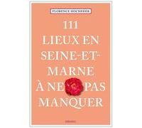 111 Lieux en Seine-et-Marne à ne pas manquer – Emons Verlag
