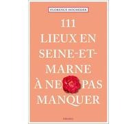 111 Lieux en Seine-et-Marne à ne pas manquer – Emons Verlag