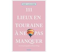 111 Lieux en Touraine à ne pas manquer - Emmy Alexandre - Emons Publishers - broché - Guide