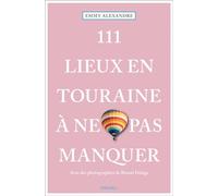 Emmy Alexandre – 111 Lieux en Touraine à ne pas manquer – Guide – Broché