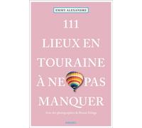 Emmy Alexandre – 111 Lieux en Touraine à ne pas manquer – Guide – Broché