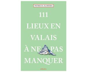 111 Lieux en Valais à ne pas manquer Guide touristique insolite - Patricia Almeida - Emons Publishers - broché - Guide