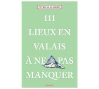 111 Lieux en Valais à ne pas manquer - Patricia Almeida - Emons Publishers - broché - Guide