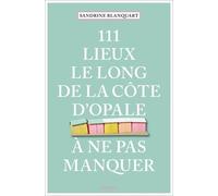 111 Lieux le long de la Côte d'Opale à ne pas manquer