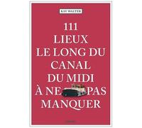 111 Lieux le long du canal du midi à ne pas manquer – Guide touristique insolite – Emons Verlag