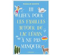 111 Lieux pour les familles autour du lac Léman à ne pas manquer - Magalie Savoye - Emons Publishers - broché - Guide