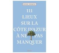 111 Lieux Sur La Côte D'Azur À Ne Pas Manquer Guide touristique insolite - Daniel Moirenc - Emons Publishers - broché - Guide