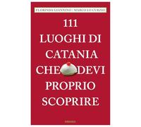 111 luoghi di Catania che devi proprio scoprire