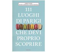 111 luoghi di Parigi che devi proprio scoprire