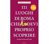 111 luoghi di Roma che devi proprio scoprire (Vol. 2)