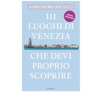 111 luoghi di Venezia che devi proprio scoprire. Nuova ediz.