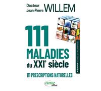 111 maladies du XXIe siècle - 111 prescriptions naturelles - Jean-Pierre Willem - Testez - broché - Guide