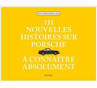 111 nouvelles Histoires sur Porsche à connaître absolument