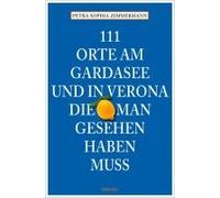 111 Orte Am Gardasee Und In Verona, Die Man Gesehen Haben Muss